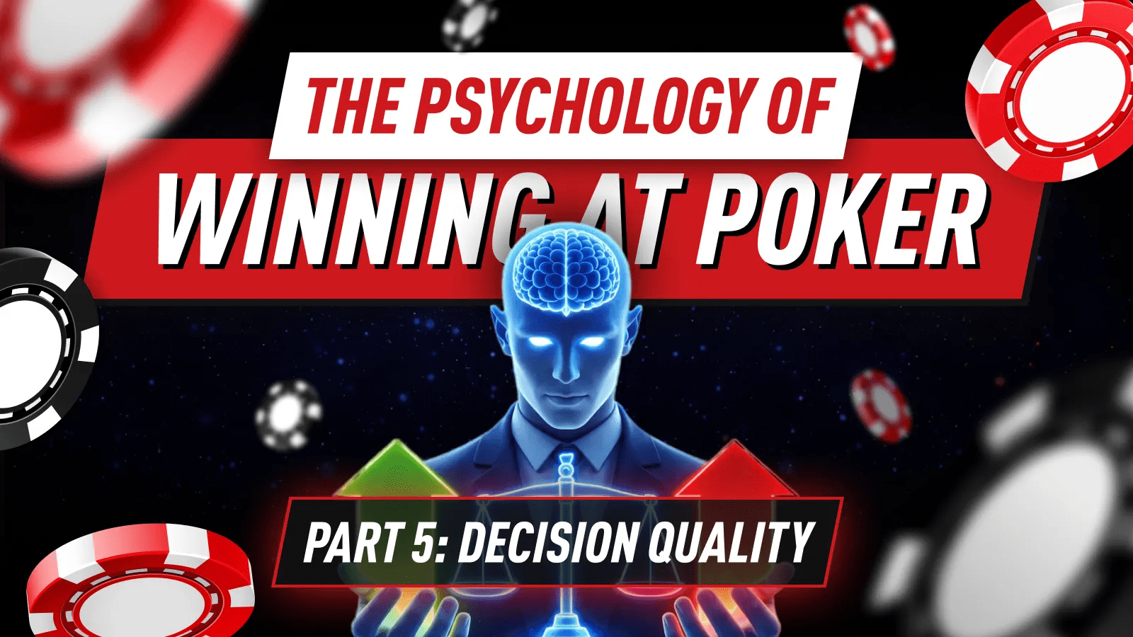 The Psychology of Decision Quality in Poker: How to Build Bulletproof Thinking Routines